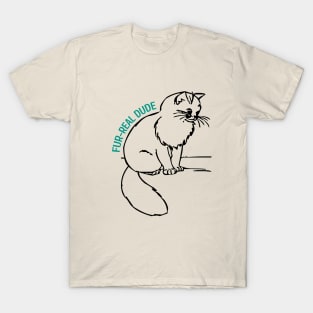 Fur-Real Dude: A Sad Cat's Tale T-Shirt